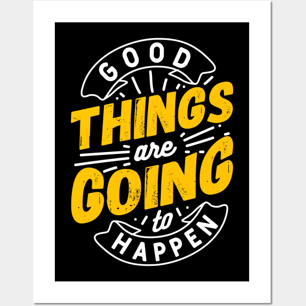 Good Things are going to happen Wall Art by Eskitus Fashion